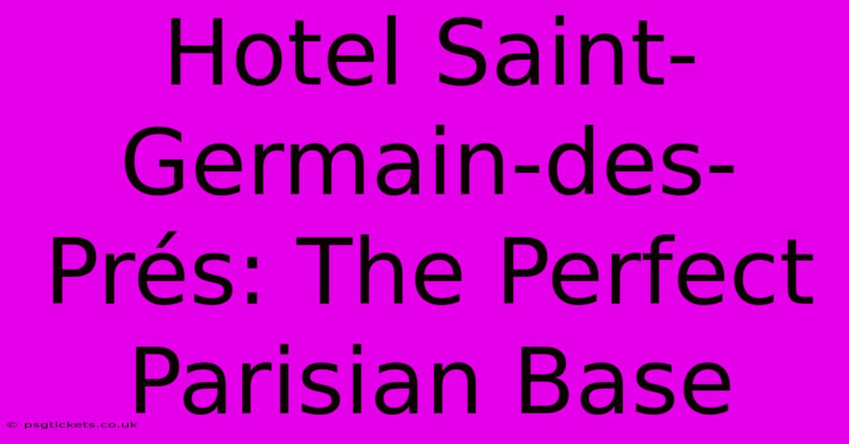 Hotel Saint-Germain-des-Prés: The Perfect Parisian Base