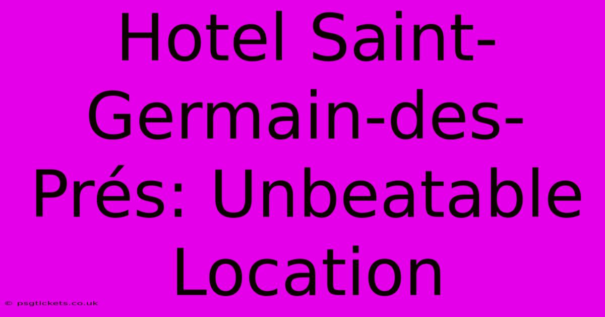 Hotel Saint-Germain-des-Prés: Unbeatable Location