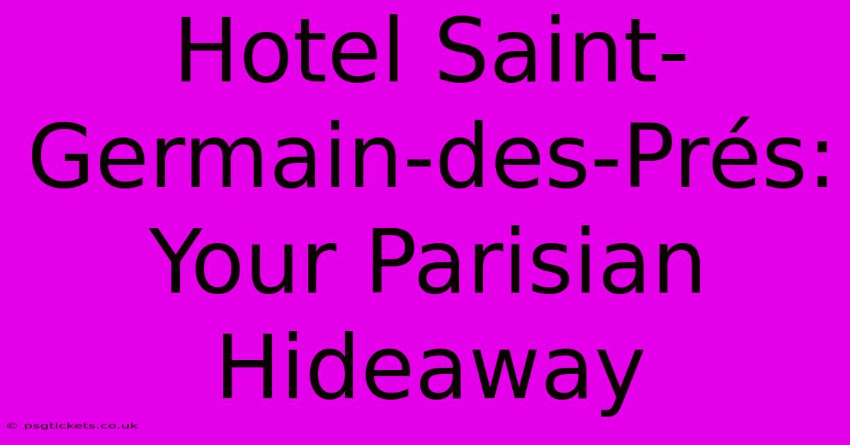 Hotel Saint-Germain-des-Prés: Your Parisian Hideaway