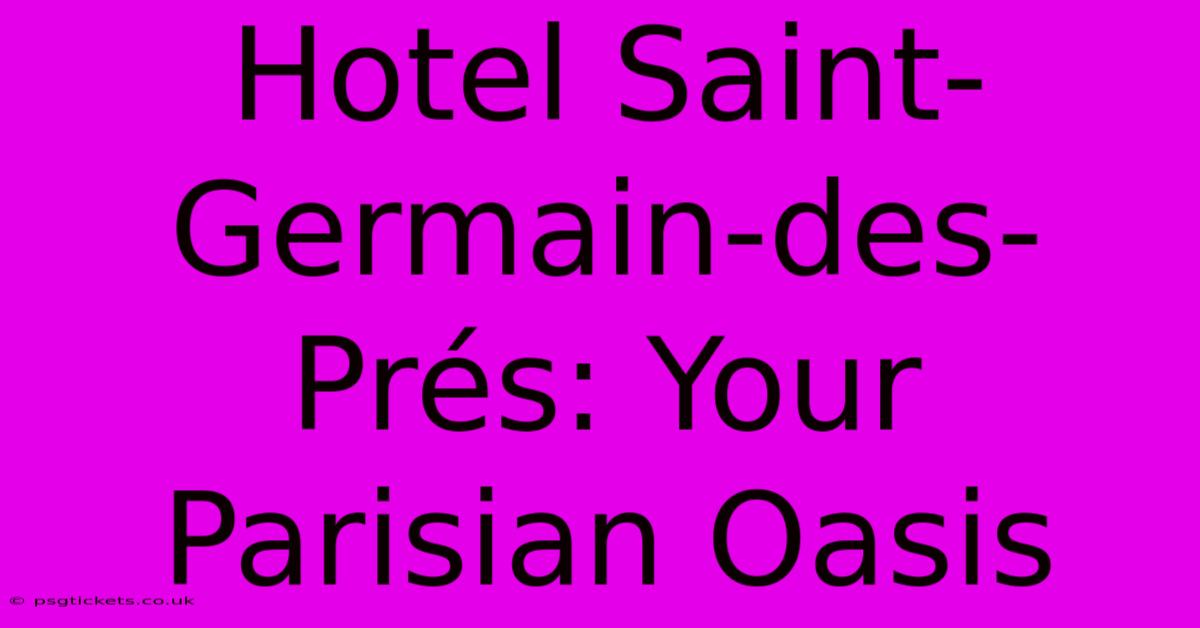 Hotel Saint-Germain-des-Prés: Your Parisian Oasis