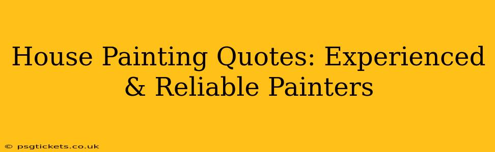 House Painting Quotes: Experienced & Reliable Painters