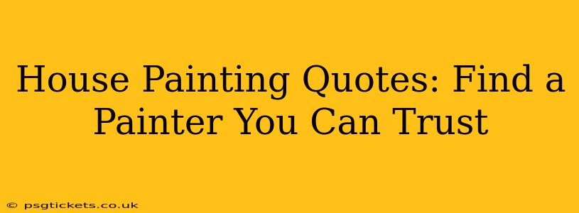 House Painting Quotes: Find a Painter You Can Trust