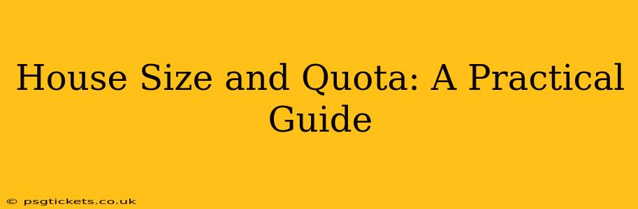 House Size and Quota: A Practical Guide