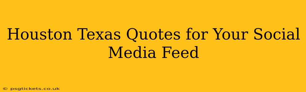 Houston Texas Quotes for Your Social Media Feed