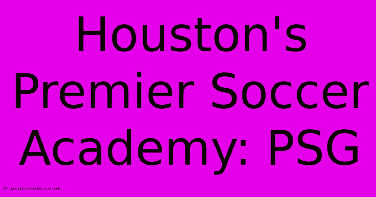 Houston's Premier Soccer Academy: PSG