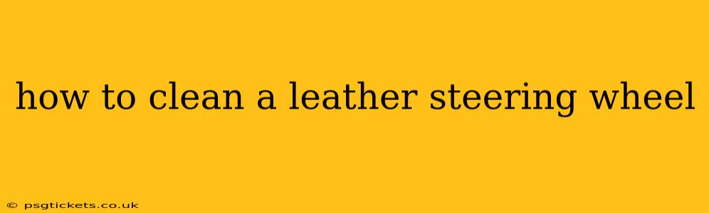 how to clean a leather steering wheel