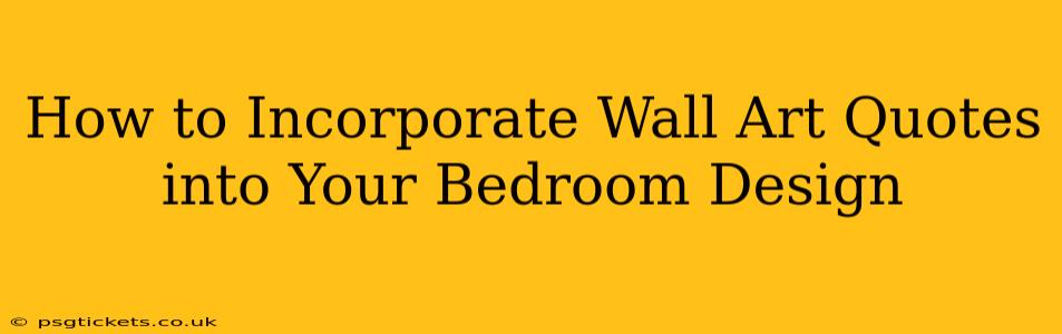 How to Incorporate Wall Art Quotes into Your Bedroom Design