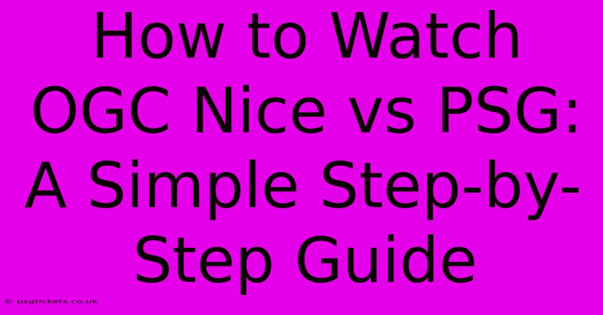 How To Watch OGC Nice Vs PSG: A Simple Step-by-Step Guide