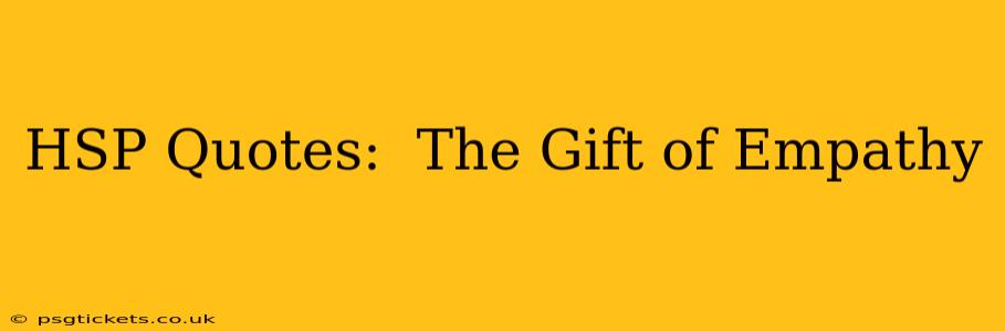 HSP Quotes:  The Gift of Empathy
