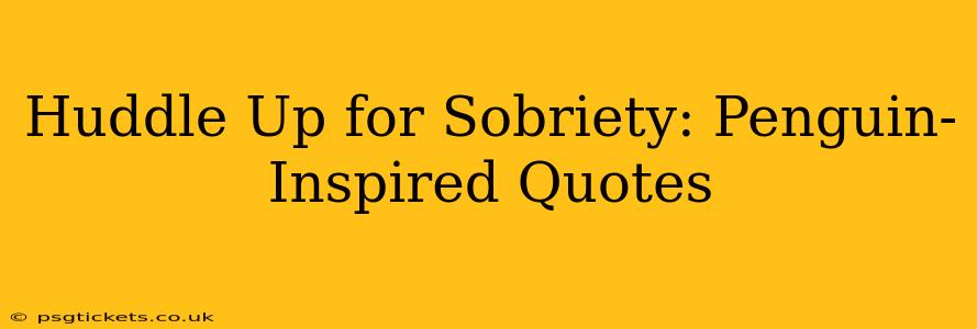 Huddle Up for Sobriety: Penguin-Inspired Quotes