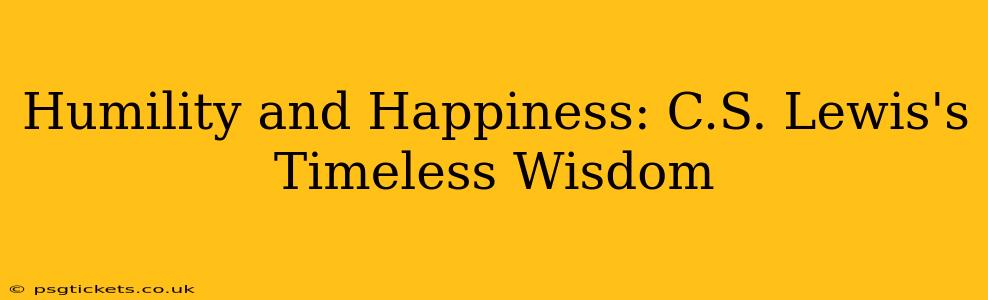 Humility and Happiness: C.S. Lewis's Timeless Wisdom