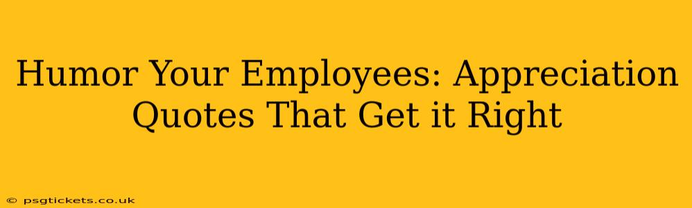 Humor Your Employees: Appreciation Quotes That Get it Right