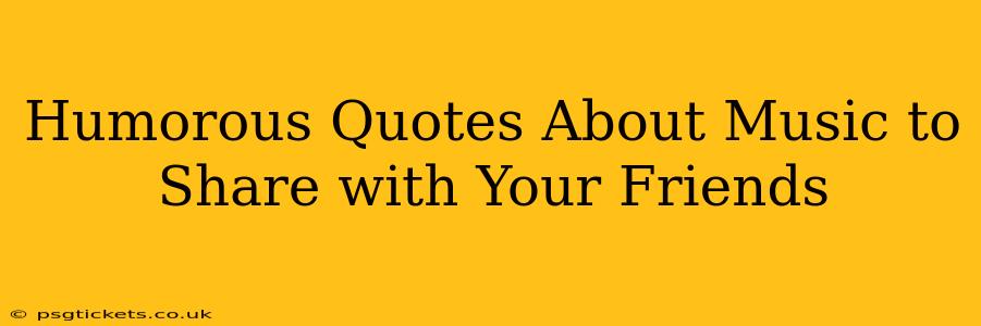 Humorous Quotes About Music to Share with Your Friends