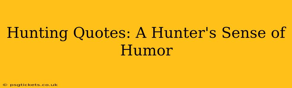Hunting Quotes: A Hunter's Sense of Humor