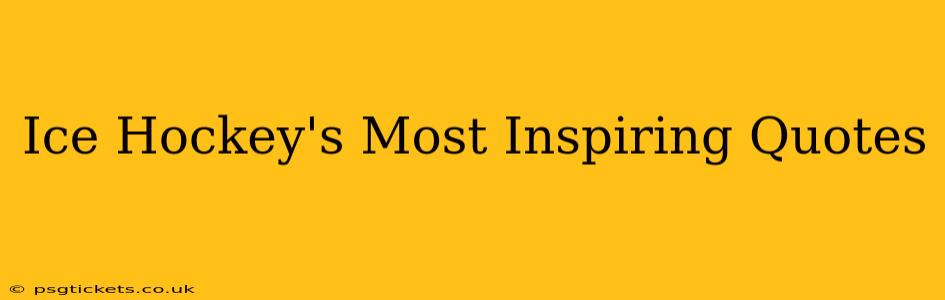 Ice Hockey's Most Inspiring Quotes