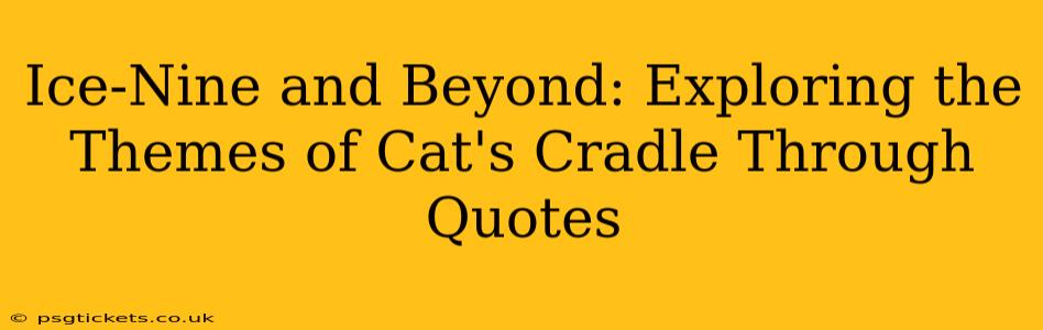 Ice-Nine and Beyond: Exploring the Themes of Cat's Cradle Through Quotes