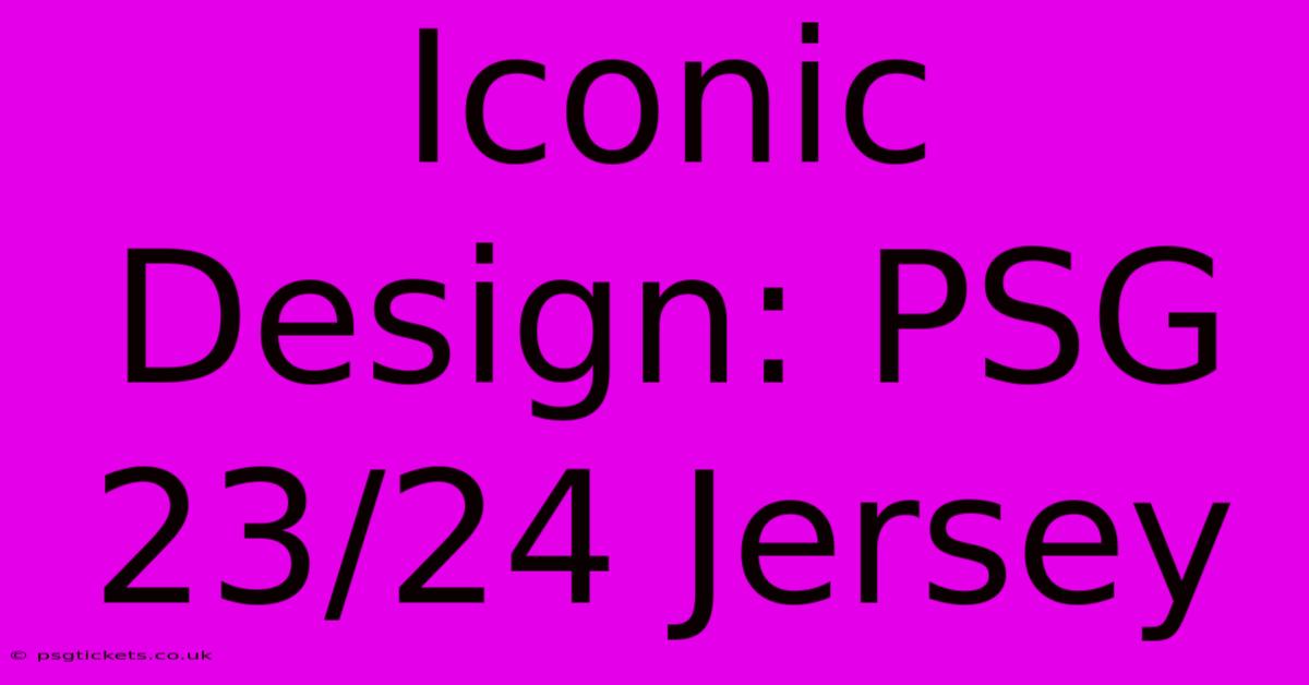 Iconic Design: PSG 23/24 Jersey