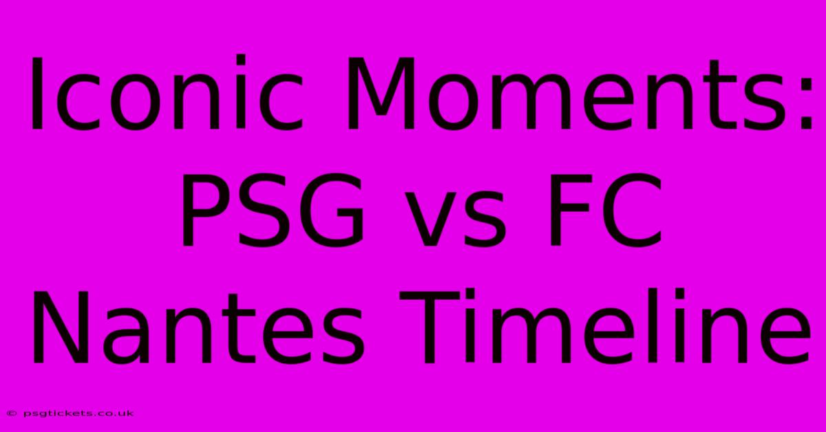 Iconic Moments: PSG Vs FC Nantes Timeline