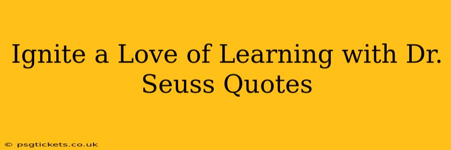 Ignite a Love of Learning with Dr. Seuss Quotes