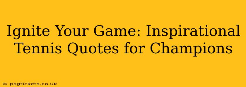 Ignite Your Game: Inspirational Tennis Quotes for Champions