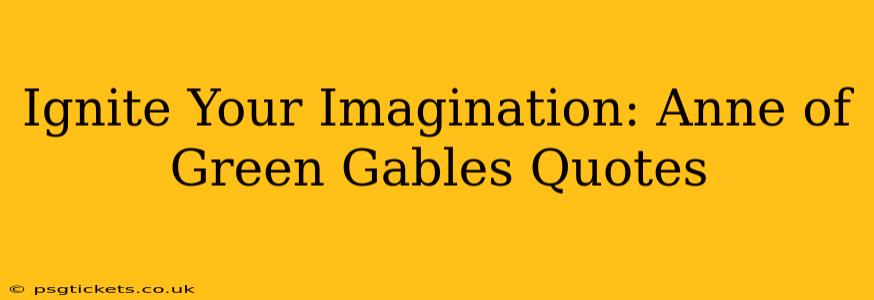 Ignite Your Imagination: Anne of Green Gables Quotes