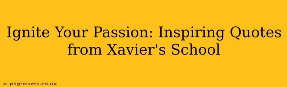 Ignite Your Passion: Inspiring Quotes from Xavier's School