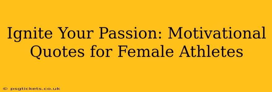 Ignite Your Passion: Motivational Quotes for Female Athletes