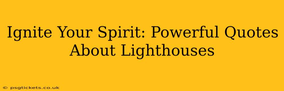 Ignite Your Spirit: Powerful Quotes About Lighthouses