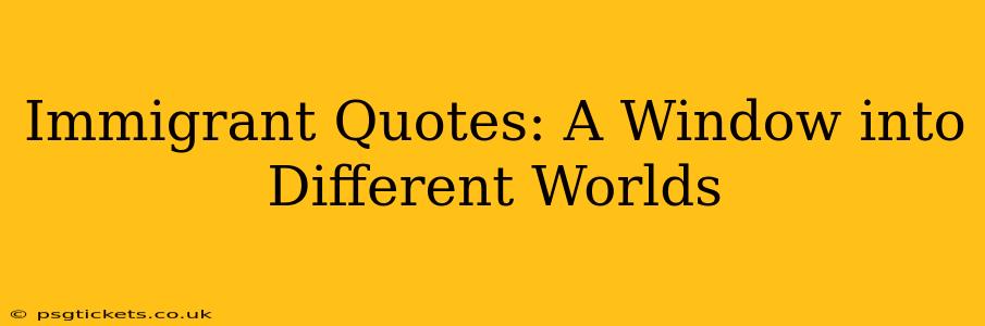 Immigrant Quotes: A Window into Different Worlds