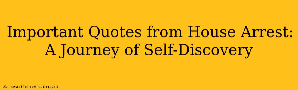 Important Quotes from House Arrest: A Journey of Self-Discovery