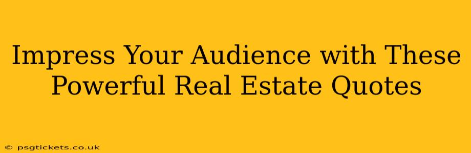 Impress Your Audience with These Powerful Real Estate Quotes