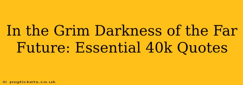 In the Grim Darkness of the Far Future: Essential 40k Quotes