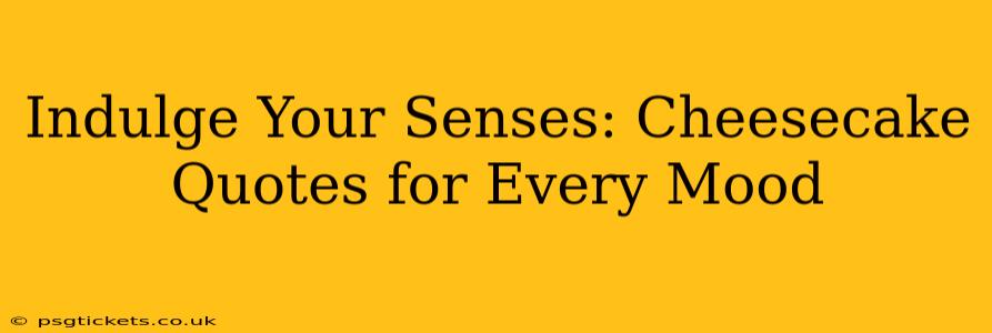 Indulge Your Senses: Cheesecake Quotes for Every Mood