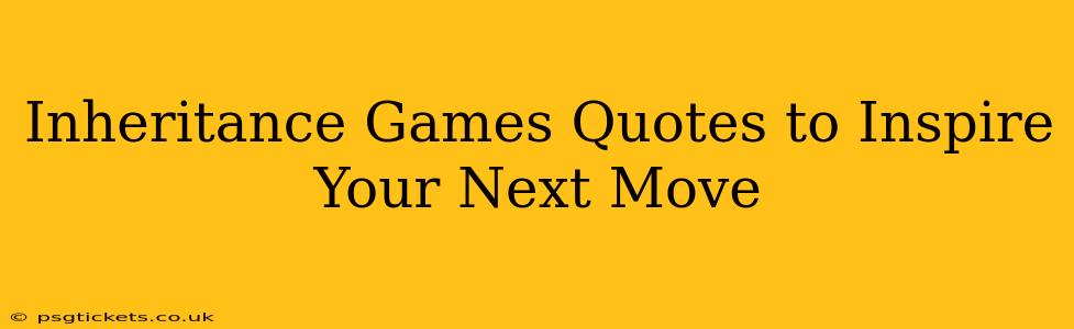 Inheritance Games Quotes to Inspire Your Next Move