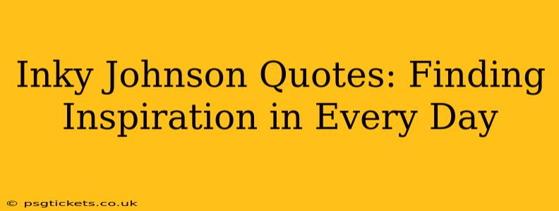 Inky Johnson Quotes: Finding Inspiration in Every Day