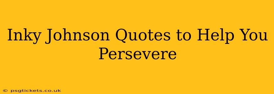 Inky Johnson Quotes to Help You Persevere