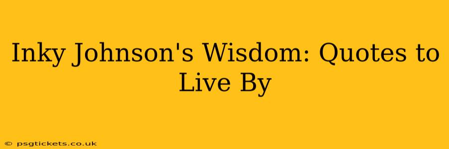 Inky Johnson's Wisdom: Quotes to Live By
