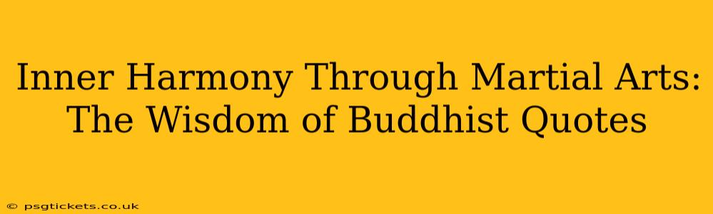 Inner Harmony Through Martial Arts: The Wisdom of Buddhist Quotes
