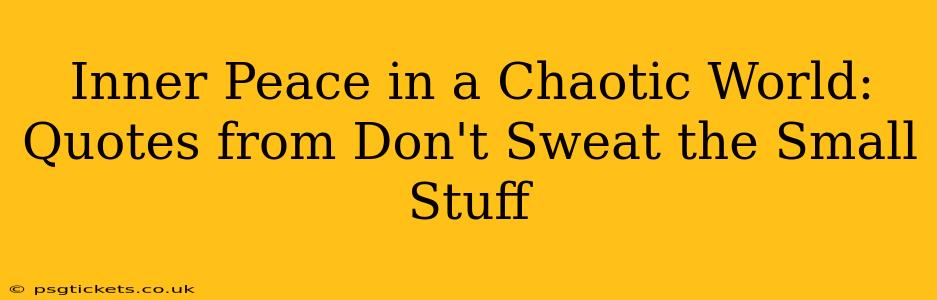 Inner Peace in a Chaotic World: Quotes from Don't Sweat the Small Stuff
