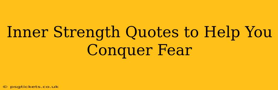 Inner Strength Quotes to Help You Conquer Fear