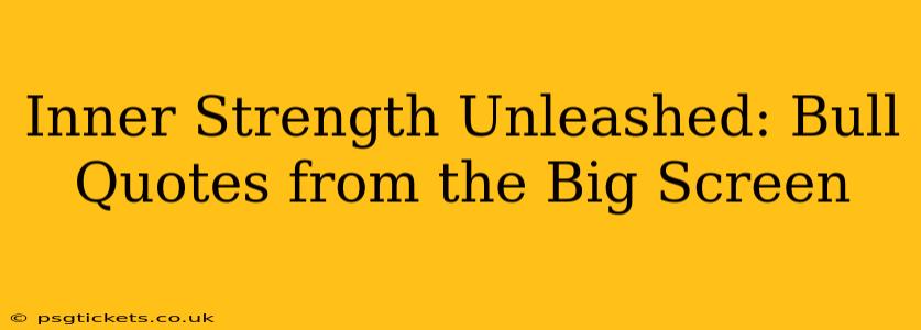 Inner Strength Unleashed: Bull Quotes from the Big Screen