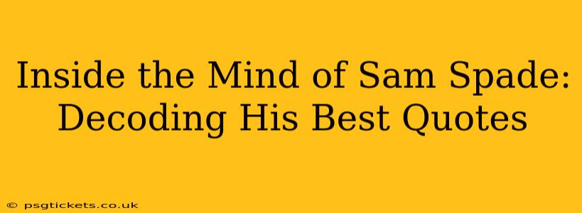 Inside the Mind of Sam Spade: Decoding His Best Quotes