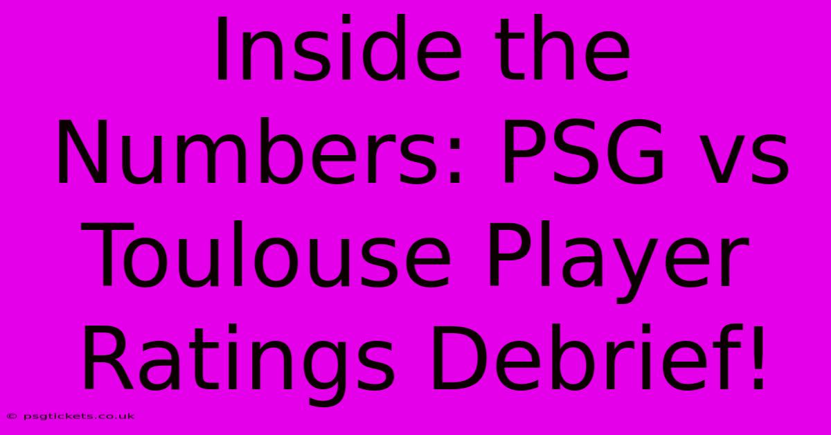 Inside The Numbers: PSG Vs Toulouse Player Ratings Debrief!