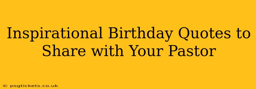 Inspirational Birthday Quotes to Share with Your Pastor