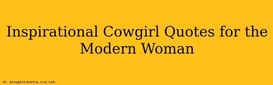 Inspirational Cowgirl Quotes for the Modern Woman
