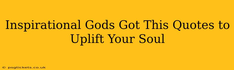 Inspirational Gods Got This Quotes to Uplift Your Soul