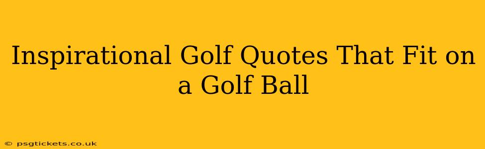 Inspirational Golf Quotes That Fit on a Golf Ball