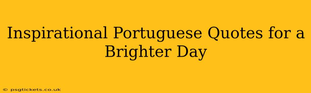 Inspirational Portuguese Quotes for a Brighter Day