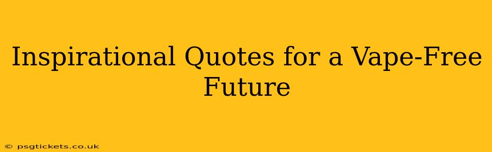 Inspirational Quotes for a Vape-Free Future