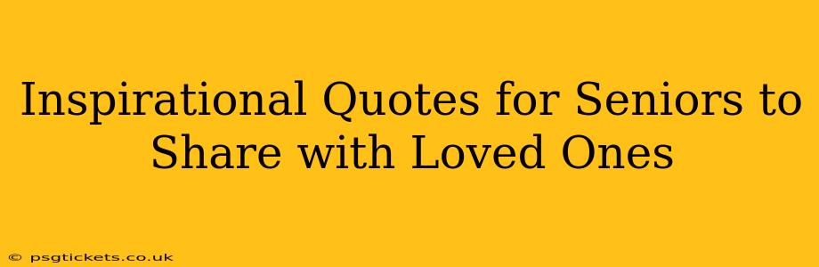 Inspirational Quotes for Seniors to Share with Loved Ones